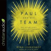 Paul and His Team Lib/E: What the Early Church Can Teach Us about Leadership and Influence
