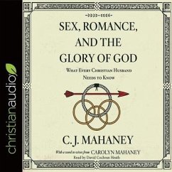 Sex, Romance, and the Glory of God: What Every Christian Husband Needs to Know - Mahaney, C. J.; Heath, David Cochran