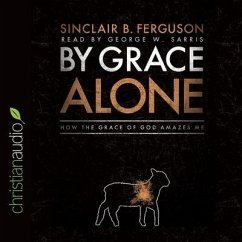 By Grace Alone Lib/E: How the Grace of God Amazes Me - Ferguson, Sinclair B.