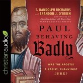 Paul Behaving Badly Lib/E: Was the Apostle a Racist, Chauvinist Jerk?