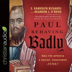 Paul Behaving Badly Lib/E: Was the Apostle a Racist, Chauvinist Jerk? - Richards, E. Randolph; O'Brien, Brandon J.