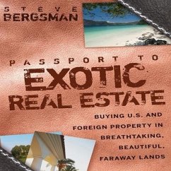 Passport to Exotic Real Estate Lib/E: Buying U.S. and Foreign Property in Breath-Taking, Beautiful, Faraway Lands - Bergsman, Steve