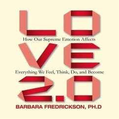 Love 2.0: How Our Supreme Emotion Affects Everything We Feel, Think, Do, and Become - Fredrickson, Barbara L.; Fredrickson, Barbara