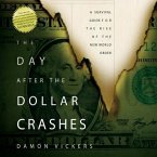 The Day After the Dollar Crashes Lib/E: A Survival Guide for the Rise of the New World Order