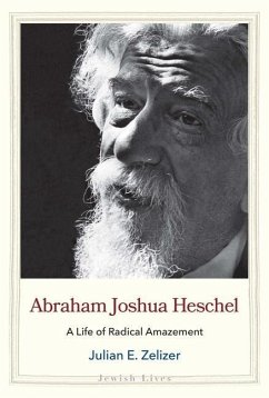 Abraham Joshua Heschel - Zelizer, Julian E.