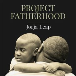 Project Fatherhood Lib/E: A Story of Courage and Healing in One of America's Toughest Communities - Leap, Jorja