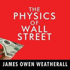 The Physics of Wall Street: A Brief History of Predicting the Unpredictable - Weatherall, James Owen