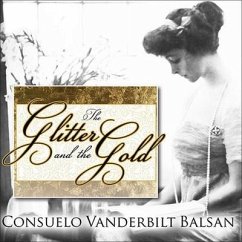 The Glitter and the Gold Lib/E: The American Duchess---In Her Own Words - Balsan, Consuelo Vanderbilt