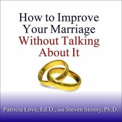 How to Improve Your Marriage Without Talking about It - Ed D.; Stosny, Steven