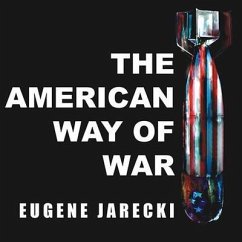 The American Way of War: Guided Missiles, Misguided Men, and a Republic in Peril - Jarecki, Eugene