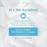 It's No Accident Lib/E: Breakthrough Solutions to Your Child's Wetting, Constipation, Utis, and Other Potty Problems