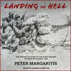 Landing in Hell Lib/E: The Pyrrhic Victory of the First Marine Division on Peleliu, 1944