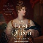 The Lost Queen Lib/E: The Life & Tragedy of the Prince Regent's Daughter