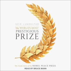 The World's Most Prestigious Prize Lib/E: The Inside Story of the Nobel Peace Prize - Lundestad, Geir