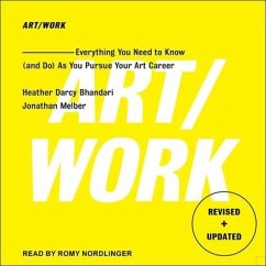 Art/Work: Everything You Need to Know (and Do) as You Pursue Your Art Career - Melber, Jonathan; Bhandari, Heather Darcy