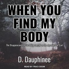 When You Find My Body Lib/E: The Disappearance of Geraldine Largay on the Appalachian Trail - Dauphinee, D.