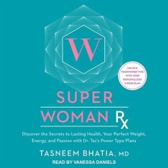 Super Woman RX: Discover the Secrets to Lasting Health, Your Perfect Weight, Energy, and Passion with Dr. Taz's Power Type Plans - Bhatia, Tasneem