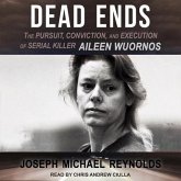 Dead Ends Lib/E: The Pursuit, Conviction, and Execution of Serial Killer Aileen Wuornos