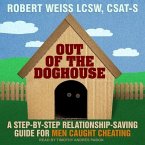 Out of the Doghouse: A Step-By-Step Relationship-Saving Guide for Men Caught Cheating