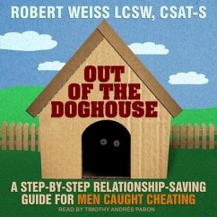 Out of the Doghouse: A Step-By-Step Relationship-Saving Guide for Men Caught Cheating - Weiss, Robert