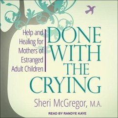 Done with the Crying: Help and Healing for Mothers of Estranged Adult Children - McGregor, Sheri