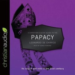 Christian's Quick Guide to the Papacy: Its Origin and Role in the 21st Century - Chirico, Leonardo de