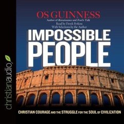 Impossible People: Christian Courage and the Struggle for the Soul of Civilization - Guinness, Os
