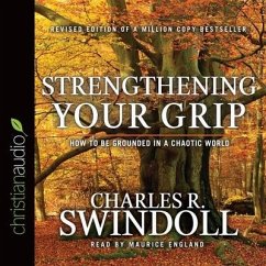 Strengthening Your Grip Lib/E: How to Be Grounded in a Chaotic World - Swindoll, Charles R.