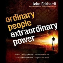 Ordinary People, Extraordinary Power Lib/E: How a Strong Apostolic Culture Releases Us to Do Transformational Things in the World - Eckhardt, John