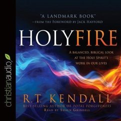 Holy Fire: A Balanced, Biblical Look at the Holy Spirit's Work in Our Lives - Kendall, R. T.
