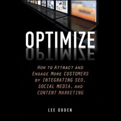 Optimize: How to Attract and Engage More Customers by Integrating Seo, Social Media, and Content Marketing - Odden, Lee
