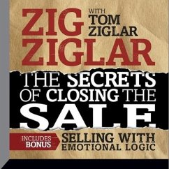 The Secrets Closing the Sale: Bonus: Selling with Emotional Logic - Ziglar, Zig