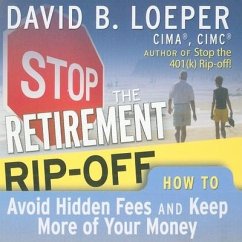 Stop the Retirement Rip-Off: How to Avoid Hidden Fees and Keep More of Your Money - Loeper, David B.