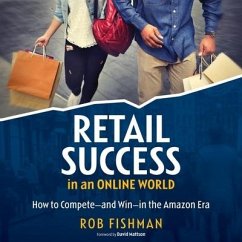 Retail Success in an Online World: How to Compete and Win in the Amazon Era - Fishman, Rob