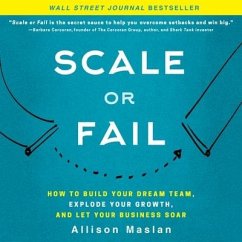 Scale or Fail: How to Build Your Dream Team, Explode Your Growth, and Let Your Business Soar - Maslan, Allison