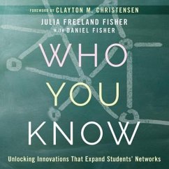 Who You Know: Unlocking Innovations That Expand Students' Networks - Fisher, Julia Freeland; Fisher, Daniel