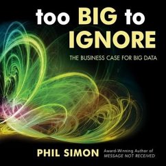 Too Big to Ignore Lib/E: The Business Case for Big Data - Simon, Phil