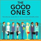 The Good Ones Lib/E: Ten Crucial Qualities of High-Character Employees