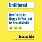 Unfiltered: How to Be as Happy as You Look on Social Media