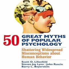 50 Great Myths of Popular Psychology Lib/E: Shattering Widespread Misconceptions about Human Behavior - Lilienfeld, Scott O.; Lynn, Steven Jay; Ruscio, John