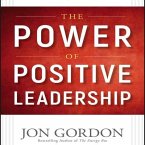 The Power of Positive Leadership Lib/E: How and Why Positive Leaders Transform Teams and Organizations and Change the World