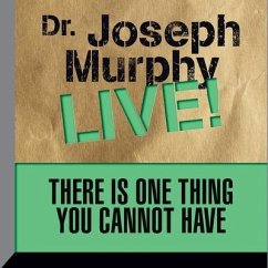 There Is One Thing You Cannot Have Lib/E: Dr. Joseph Murphy Live! - Murphy, Joseph
