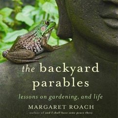 The Backyard Parables: Lessons on Gardening, and Life - Roach, Margaret