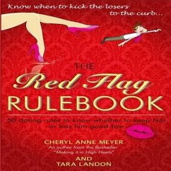 The Red Flag Rule Book: 50 Dating Rules to Know Whether to Keep Him or Kiss Him Good-Bye - Meyer, Cheryl Anne; Landon, Tara