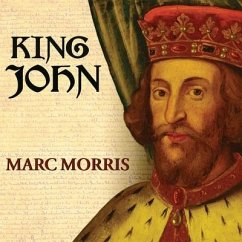 King John: Treachery and Tyranny in Medieval England: The Road to Magna Carta - Morris, Marc