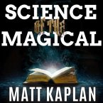 Science of the Magical Lib/E: From the Holy Grail to Love Potions to Superpowers