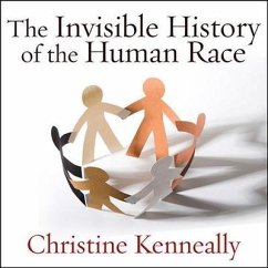 The Invisible History of the Human Race: How DNA and History Shape Our Identities and Our Futures - Kenneally, Christine