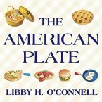 The American Plate Lib/E: A Culinary History in 100 Bites