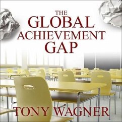 The Global Achievement Gap: Why Even Our Best Schools Don't Teach the New Survival Skills Our Children Need---And What We Can Do about It - Wagner, Tony