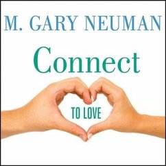 Connect to Love Lib/E: The Keys to Transforming Your Relationship - Neuman, M. Gary